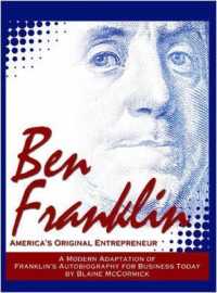 Ben Franklin : America's Original Entrepreneur, Franklin's Autobiography for Business Today （2ND）