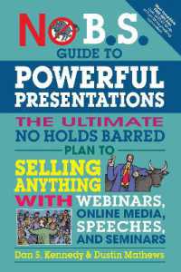 No B.S. Guide to Powerful Presentations : The Ultimate No Holds Barred Plan to Sell Anything with Webinars, Online Media, Speeches, and Seminars (No B.S.)