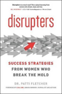 Disrupters : Success Strategies from Women Who Break the Mold