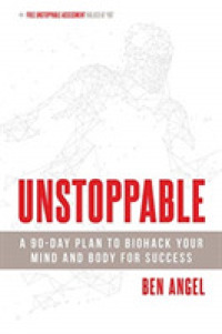 Unstoppable : A 90-Day Plan to Biohack Your Mind and Body for Success