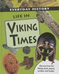 Life in Viking Times : Discover How the Vikings Lived, Played, Worked, and Fought (Everyday History (Hardcover))