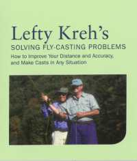 Lefty Kreh's Solving Fly-Casting Problems : How to Improve Your Distance and Accuracy, and Make Casts in Any Situation （2ND）
