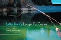 Lefty Kreh's Longer Fly Casting : The Compact, Practical Handbook That Will Add Ten Feet--Or More--To Your Cast （2ND）