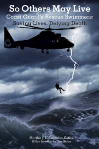 So Others May Live : Coast Guard's Rescue Swimmers: Saving Lives, Defying Death