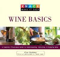 Knack Wine Basics : A Complete Illustrated Guide to Understanding, Selecting & Enjoying Wine (Knack: Make It Easy)