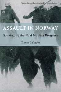 Assault in Norway : Sabotaging the Nazi Nuclear Program