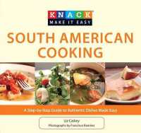 Knack South American Cooking : A Step-By-Step Guide to Authentic Dishes Made Easy (Knack: Make It Easy)