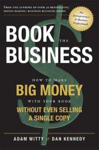 Book the Business : How to Make BIG MONEY with Your Book without Even Selling a Single Copy
