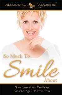 So Much to Smile about : Transformational Dentistry for a Younger, Healthier You