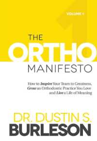 The Ortho Manifesto : How to Inspire Your Team to Greatness, Grow an Orthodontic Practice You Love and Live a Life of Meaning