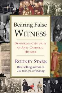 Bearing False Witness : Debunking Centuries of Anti-catholic History -- Hardback (English Language Edition)