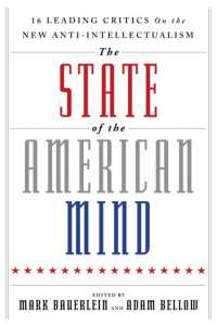 The State of the American Mind : 16 Leading Critics on the New Anti-Intellectualism