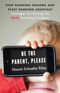 Be the Parent, Please : Stop Banning Seesaws and Start Banning Snapchat: Strategies for Solving the Real Parenting Problems