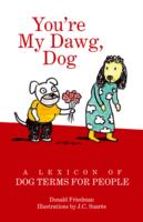 You're My Dawg, Dog : A Lexicon of Dog Terms for People