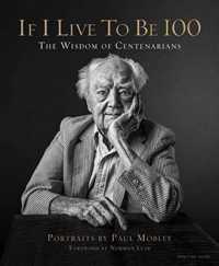If I Live to Be 100 : The Wisdom of Centenarians