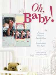 Oh, Baby! : Precious, Adorable, Lovable Ideas for Scrapbooking Baby Pages