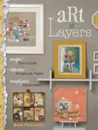 Art of Layers : Simple Techniques, Inventive Scrapbook Pages, Imaginative Papercrafts