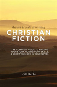 The Art & Craft Of Writing Christian Fiction: The Complete Guide to Finding Your Story, Honing Your Skills, & Glorifying God in Your Novel