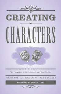 Creating Characters : The Complete Guide to Populating Your Fiction; Foreword by Steven James