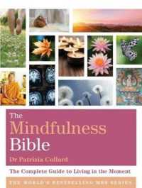The Mindfulness Bible : The Complete Guide to Living in the Moment