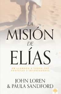La misión de Elías: Un llamado a todos los profetas e intercesores / Elijah among Us
