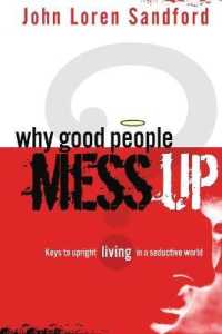 Why Good People Mess Up : Keys to Upright Living in a Seductive World