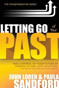 Letting Go of Your Past : Take Control of Your Future by Addressing the Habits, Hurts, and Attitudes from Previous Relationships
