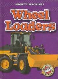 Wheel Loaders (Mighty Machines) （Library Binding）