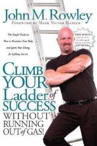 Climb Your Ladder of Success without Running Out of Gas! : The Simple Truth on How to Revitalize Your Body and Ignite Your Energy for Lifelong Success
