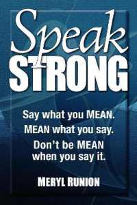 Speak Strong : Say what you MEAN. MEAN what you say. Don't be MEAN when you say it.