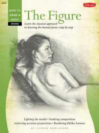 The Figure : Learn the Classical Approach to Drawing the Human Form - Step by Step (How to Draw & Paint: Drawing)