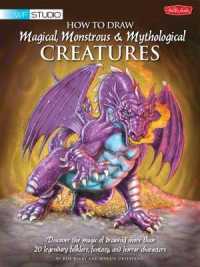 How to Draw Magical, Monstrous & Mythological Creatures : Discover the Magic of Drawing More than 20 Legendary Folklore, Fantasy, and Horror Character