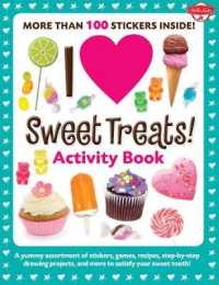 I Love Sweet Treats! : A Yummy Assortment of Stickers, Games, Recipes, Step-by-Step Drawing Projects, and More to Satisfy Your Sweet Tooth! （ACT CSM ST）