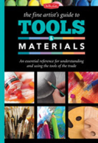 The Fine Artist's Guide to Tools & Materials : An Essential Reference for Understanding and Using the Tools of the Trade （SPI）