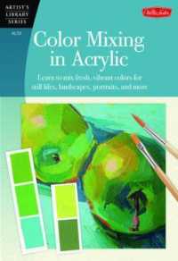 Color Mixing in Acrylic (Artist's Library) : Learn to mix fresh， vibrant colors for still lifes， landscapes， portraits， and more (Artist's Library)