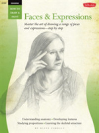 Drawing Faces & Expressions : Master the Art of Drawing a Range of Faces and Expressions - Step by Step (How to Draw & Paint)