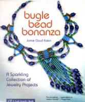 Bugle Bead Bonanza : A Sparkling Collection of Jewelry Projects （1 Original）