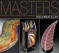 Masters : Polymer Clay : Major Works by Leading Artists (Masters)