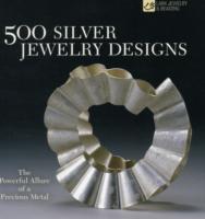 500 Silver Jewelry Designs : The Powerful Allure of a Precious Metal (500 Series)