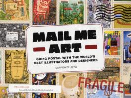 Mail Me Art : Going Postal with the World's Best Illustrators and Designers