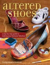 Altered Shoes : A Step-by-Step Guide to Making Your Footwear Fabulous