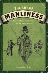 The Art of Manliness : Classic Skills and Manners for the Modern Man