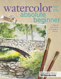 Watercolor for the Absolute Beginner with Mark Willenbrink : A Clear and Easy Guide to Successful Painting