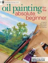 Oil Painting for the Absolute Beginner : A Clear & Easy Guide to Successful Oil Painting （1 PAP/DVD）