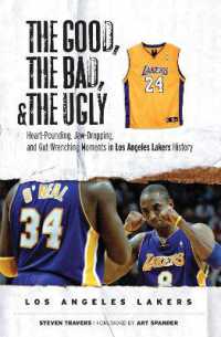 The Good, the Bad, & the Ugly: Los Angeles Lakers : Heart-Pounding, Jaw-Dropping, and Gut-Wrenching Moments from Los Angeles Lakers History (The Good, the Bad, & the Ugly)