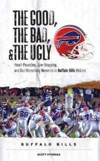 The Good, the Bad, & the Ugly: Buffalo Bills : Heart-Pounding, Jaw-Dropping, and Gut-Wrenching Moments from Buffalo Bills History (The Good, the Bad, & the Ugly)
