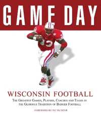 Game Day: Wisconsin Football : The Greatest Games, Players, Coaches and Teams in the Glorious Tradition of Badger Football (Game Day)