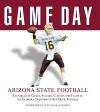 Game Day: Arizona State Football : The Greatest Games, Players, Coaches and Teams in the Glorious Tradition of Sun Devil Football (Game Day)