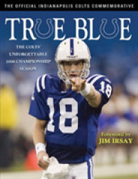 True Blue : The Colts' Unforgettable 2006 Championship Season