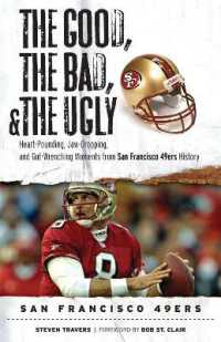 The Good, the Bad, & the Ugly: San Francisco 49ers : Heart-Pounding, Jaw-Dropping, and Gut-Wrenching Moments from San Francisco 49ers History (The Good, the Bad, & the Ugly)